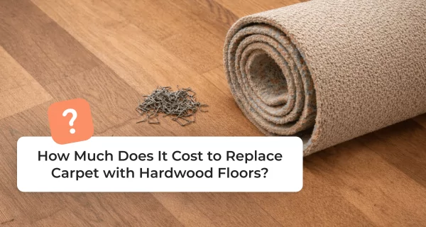 How Much Does It Cost to Replace Carpet with Hardwood Floors?